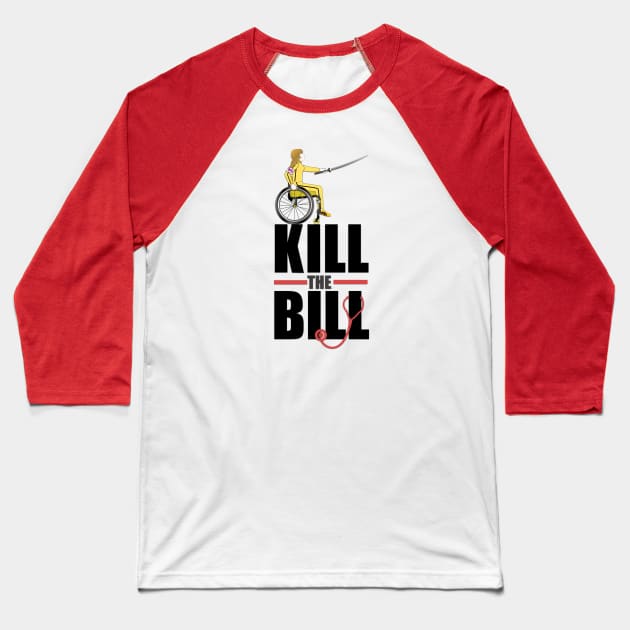 Kill The Bill (Stop Trumpcare) Baseball T-Shirt by RollingMort91